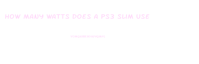 How Many Watts Does A Ps3 Slim Use