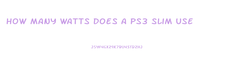 How Many Watts Does A Ps3 Slim Use