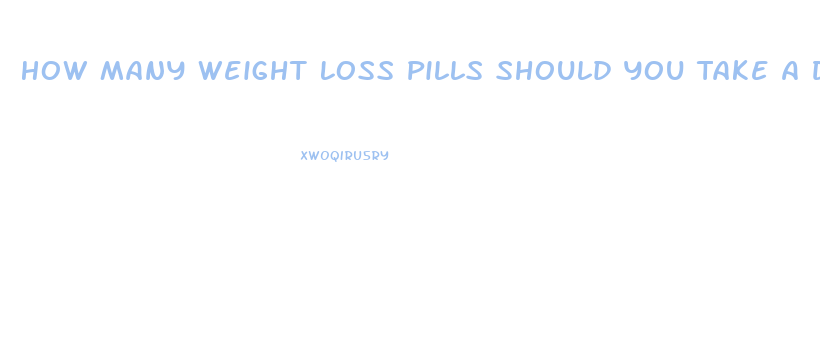 How Many Weight Loss Pills Should You Take A Day