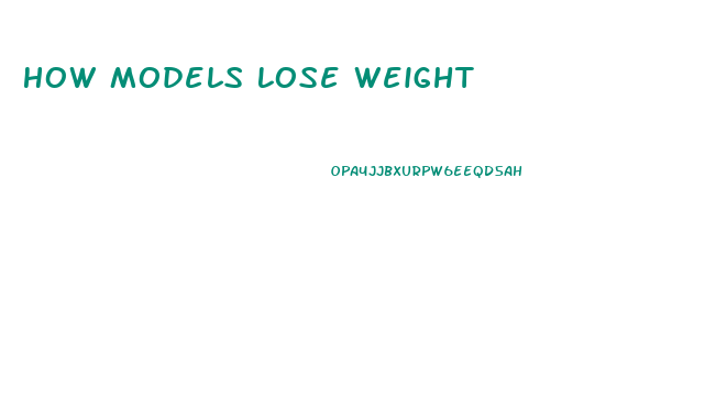 How Models Lose Weight