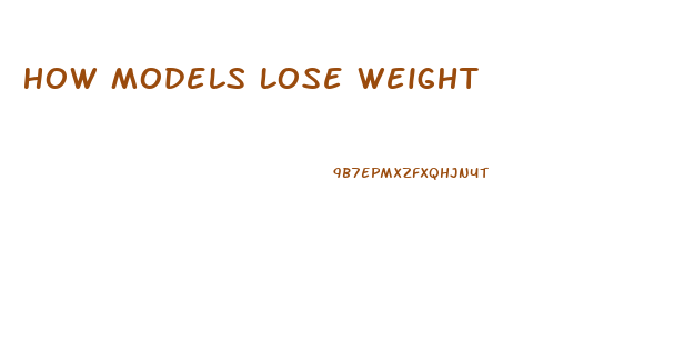 How Models Lose Weight