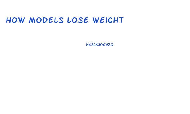 How Models Lose Weight