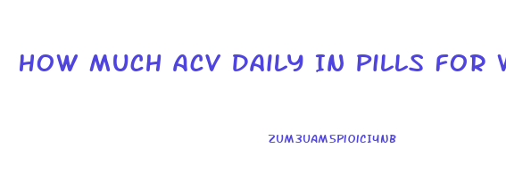 How Much Acv Daily In Pills For Weight Loss