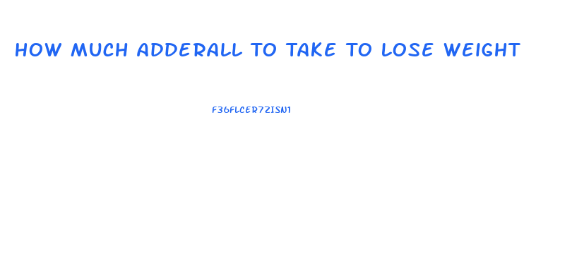 How Much Adderall To Take To Lose Weight