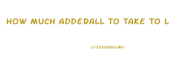 How Much Adderall To Take To Lose Weight