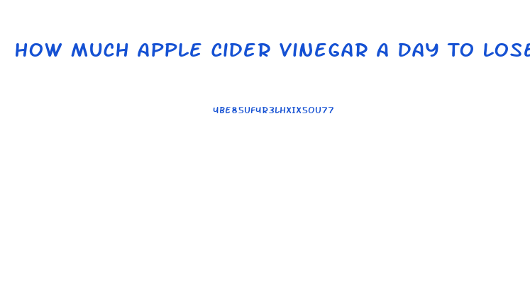 How Much Apple Cider Vinegar A Day To Lose Weight