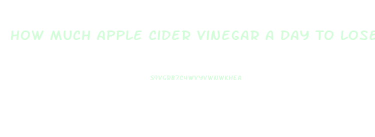 How Much Apple Cider Vinegar A Day To Lose Weight