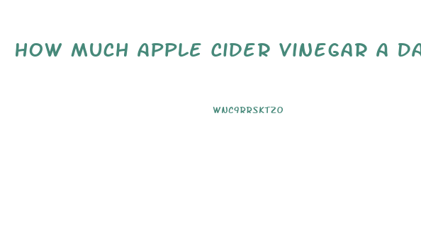 How Much Apple Cider Vinegar A Day To Lose Weight