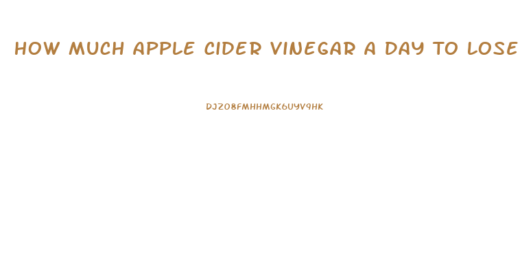 How Much Apple Cider Vinegar A Day To Lose Weight