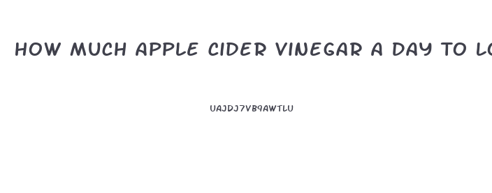 How Much Apple Cider Vinegar A Day To Lose Weight