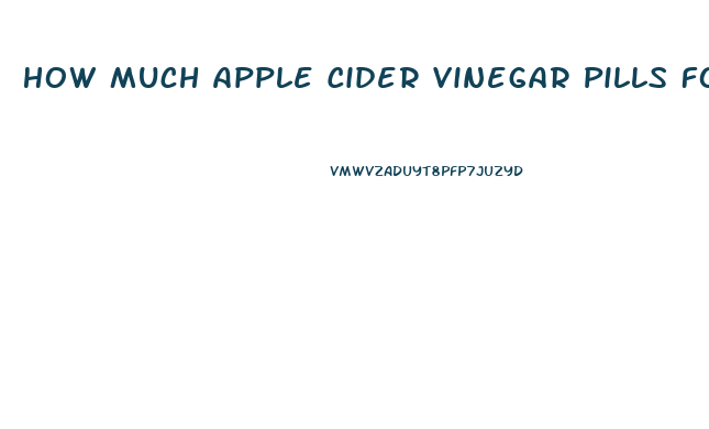 How Much Apple Cider Vinegar Pills For Weight Loss