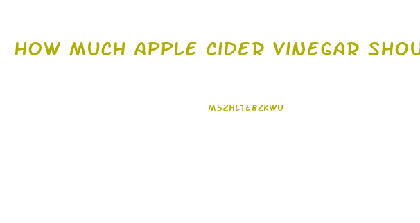 How Much Apple Cider Vinegar Should I Drink A Day To Lose Weight