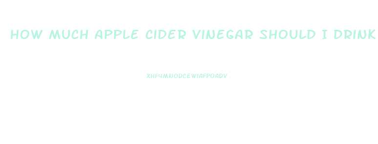 How Much Apple Cider Vinegar Should I Drink To Lose Weight