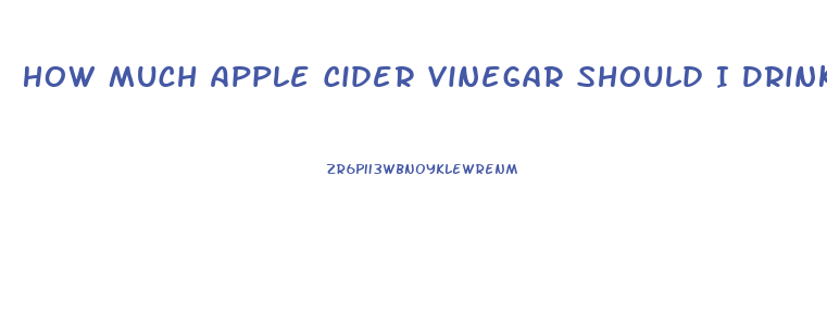 How Much Apple Cider Vinegar Should I Drink To Lose Weight