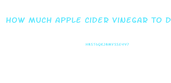 How Much Apple Cider Vinegar To Drink To Lose Weight