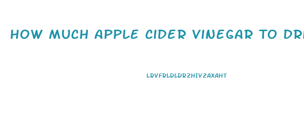 How Much Apple Cider Vinegar To Drink To Lose Weight