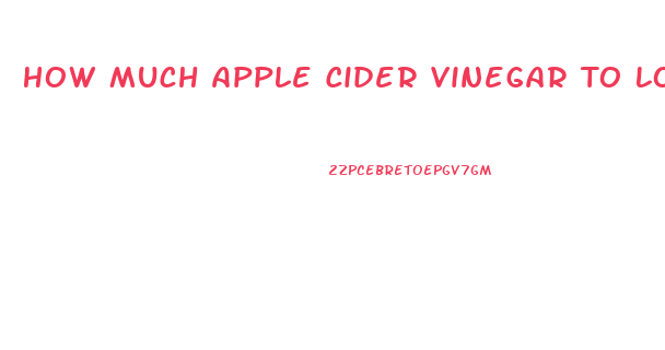 How Much Apple Cider Vinegar To Lose Weight