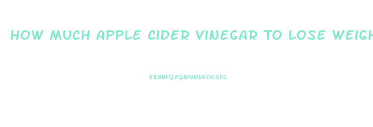 How Much Apple Cider Vinegar To Lose Weight