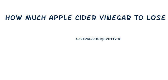 How Much Apple Cider Vinegar To Lose Weight