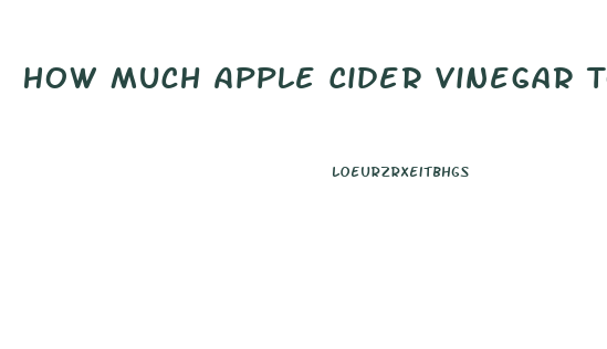 How Much Apple Cider Vinegar To Lose Weight