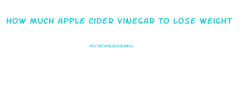 How Much Apple Cider Vinegar To Lose Weight