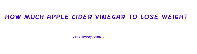 How Much Apple Cider Vinegar To Lose Weight