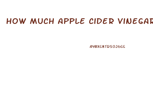 How Much Apple Cider Vinegar To Take To Lose Weight