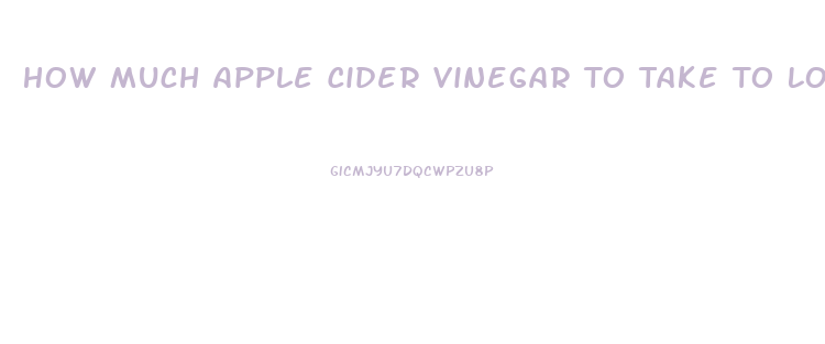 How Much Apple Cider Vinegar To Take To Lose Weight