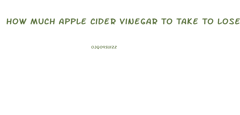 How Much Apple Cider Vinegar To Take To Lose Weight