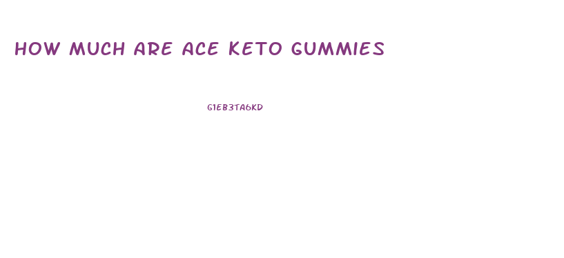 How Much Are Ace Keto Gummies