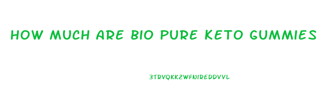 How Much Are Bio Pure Keto Gummies