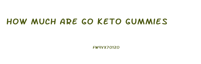 How Much Are Go Keto Gummies