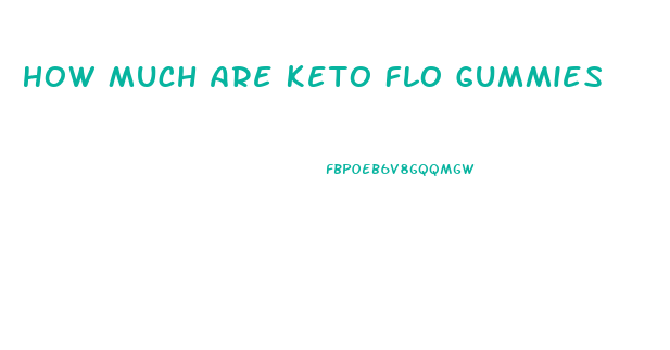 How Much Are Keto Flo Gummies