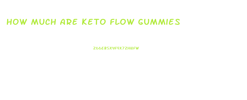 How Much Are Keto Flow Gummies