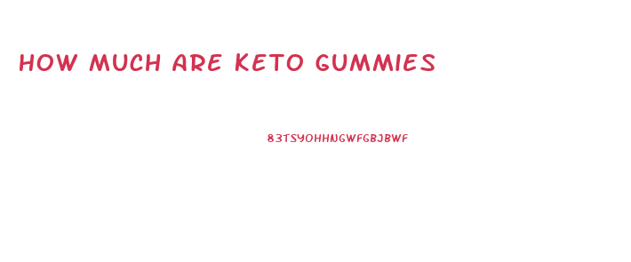 How Much Are Keto Gummies