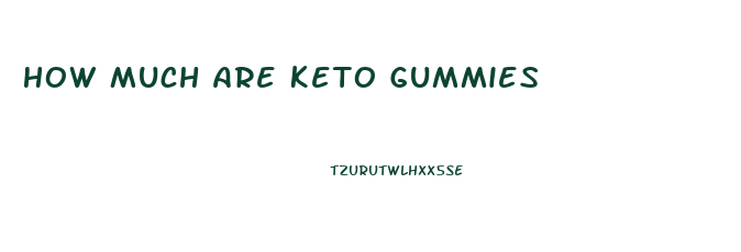 How Much Are Keto Gummies