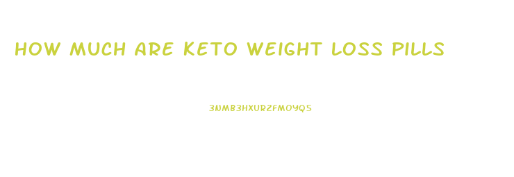 How Much Are Keto Weight Loss Pills