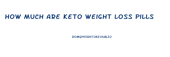 How Much Are Keto Weight Loss Pills