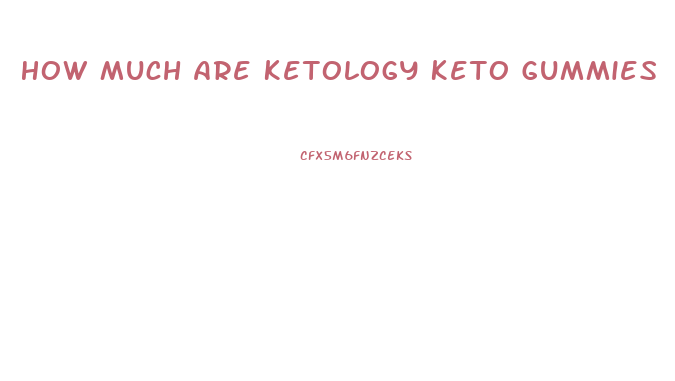 How Much Are Ketology Keto Gummies