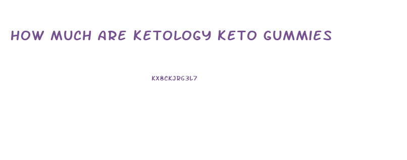 How Much Are Ketology Keto Gummies