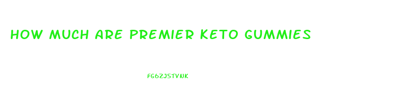 How Much Are Premier Keto Gummies