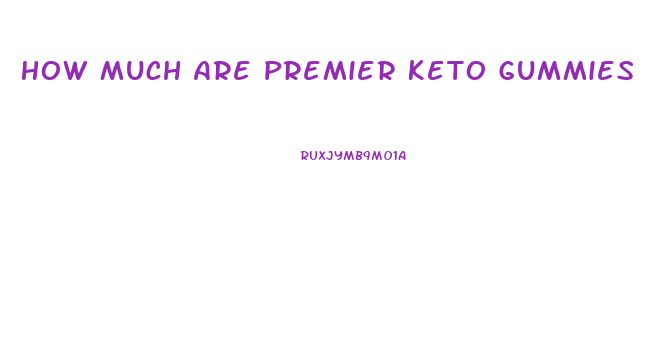 How Much Are Premier Keto Gummies