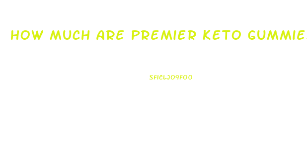 How Much Are Premier Keto Gummies