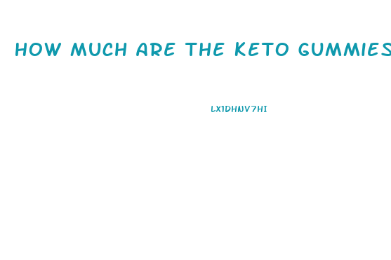 How Much Are The Keto Gummies