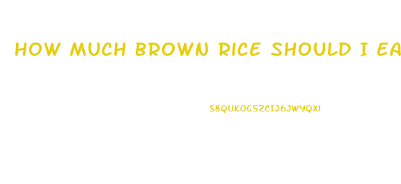 How Much Brown Rice Should I Eat To Lose Weight