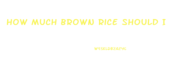 How Much Brown Rice Should I Eat To Lose Weight