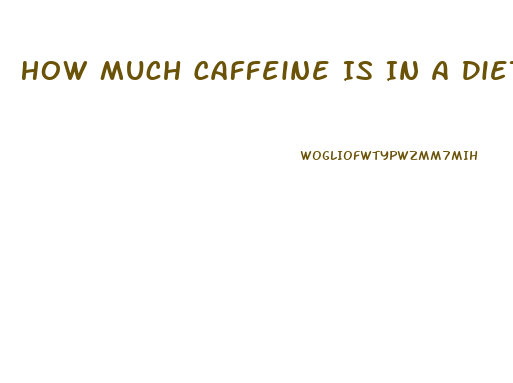 How Much Caffeine Is In A Diet Pill