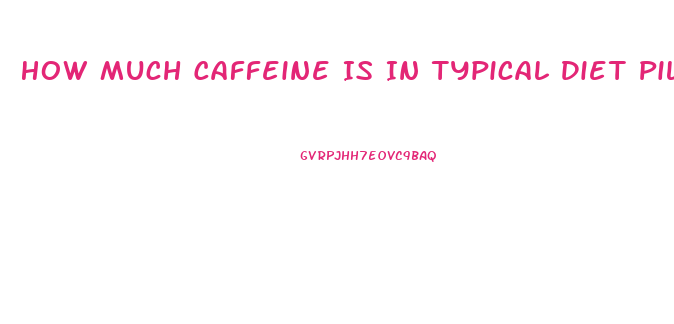 How Much Caffeine Is In Typical Diet Pill