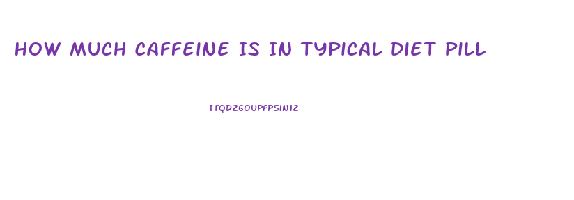 How Much Caffeine Is In Typical Diet Pill