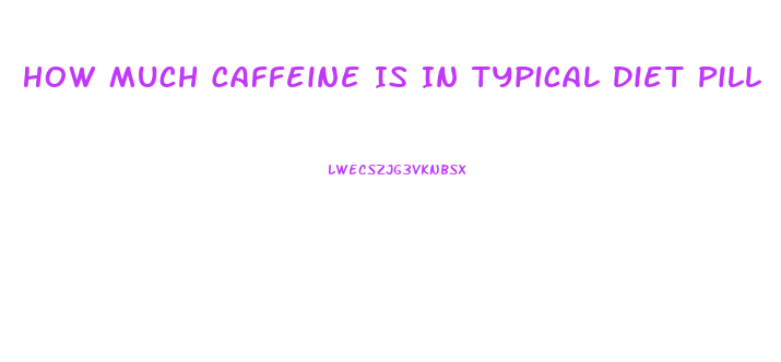 How Much Caffeine Is In Typical Diet Pill